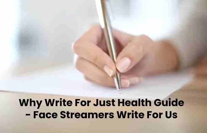 Why Write For Just Health Guide - Face Streamers Write For Us