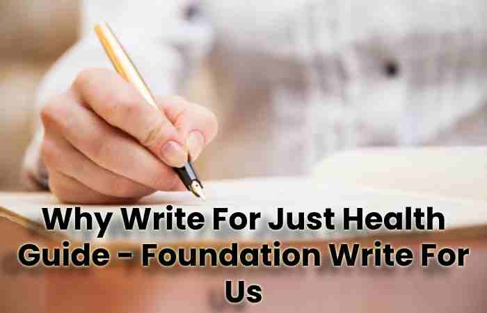 Why Write For Just Health Guide - Foundation Write For Us